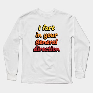 I fart in your general direction - fun quote Long Sleeve T-Shirt